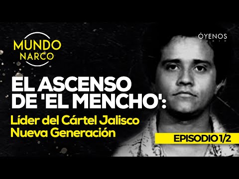 El ascenso de 'El Mencho': Líder del Cártel Jalisco Nueva Generación EP. 1/2