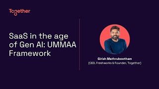 SaaS in the age of AI: UMMAA Framework | Girish Mathrubootham (CEO, Freshworks & Founder, Together)