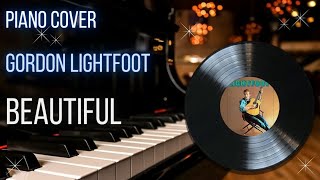 Gordon Lightfoot - Beautiful - Piano Cover