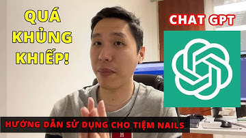 Dùng thử Chat GPT quá khủng khiếp! Hướng dẫn sử dụng cho tiệm nails