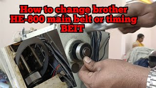 how to change brother HE-800A main belt and timing belt