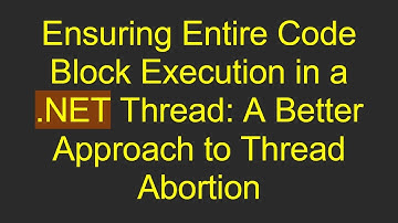 Ensuring Entire Code Block Execution in a .NET Thread: A Better Approach to Thread Abortion