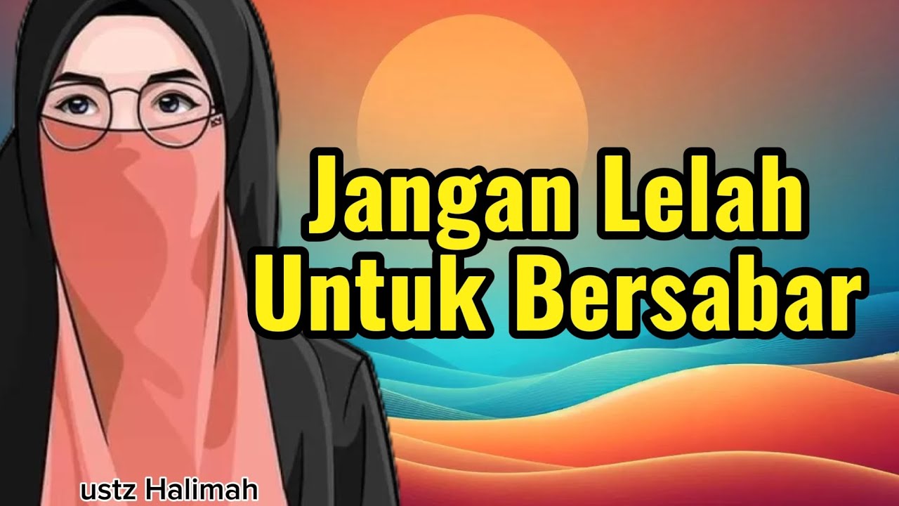Jangan Lelah Untuk Bersabar || Ustazah Halimah Alaydrus || Teman Ngaji
