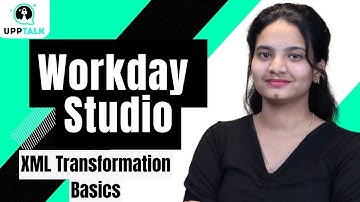 Workday Studio XML Transformation Basics | XML Transformation Basics in Workday Studio | UppTalk