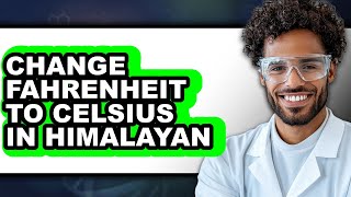 How To Change Fahrenheit To Celsius In Himalayan - Full Guide