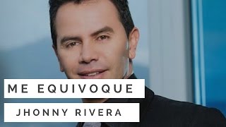 Me Equivoque - Jhonny Rivera LETRA