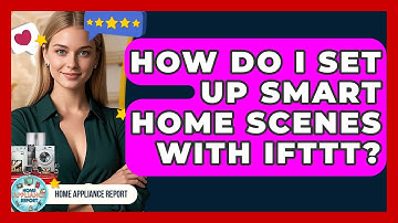 How Do I Set Up Smart Home Scenes With IFTTT? - Home Appliance Report