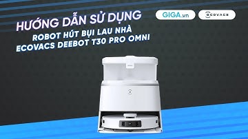 Hướng dẫn sử dụng robot hút bụi lau nhà Ecovacs Deebot T30 Pro Omni (HDSD) | GIGA.vn