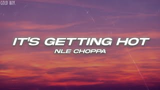 NLE Choppa - It's Getting Hot (Lyrics)