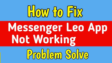 Fix Messenger Leo App Not Working Not Open Problem | Messenger Leo App Not Opening Not Starting