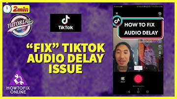 How to Fix Tiktok Audio Delay Issue 2022?