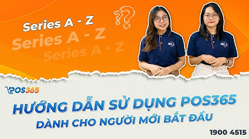 HƯỚNG DẪN SỬ DỤNG PHẦN MỀM POS365  DÀNH CHO NGƯỜI MỚI BẮT ĐẦU