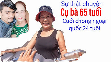Cụ bà Đồng Nai 65 tuổi cưới chồng 24 tuổi, đẹp như người mẫu II ĐỘC LẠ BÌNH DƯƠNG