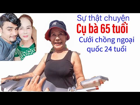 Cụ bà Đồng Nai 65 tuổi cưới chồng 24 tuổi, đẹp như người mẫu II ĐỘC LẠ BÌNH DƯƠNG