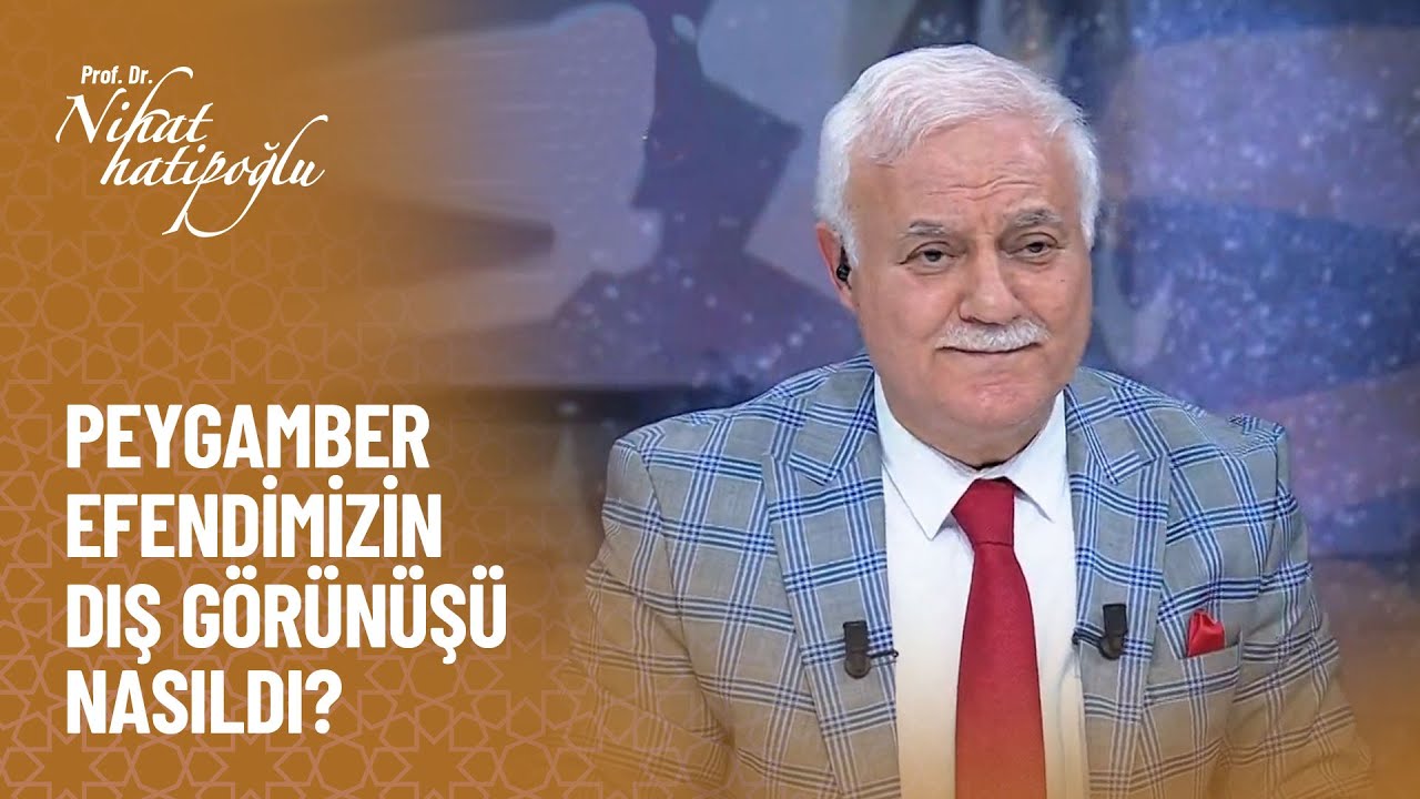 Peygamber efendimizin dış görünüşü nasıldı? - Nihat Hatipoğlu ile Dosta Doğru 349. Bölüm