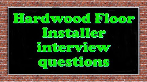 Hardwood Floor Installer interview questions