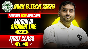 AMU B.Tech 2026 | Motion in Straight Line (Part : 02) PYQs Class