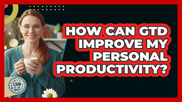 How Can GTD Improve My Personal Productivity?
