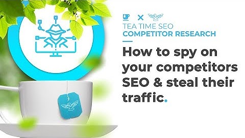How to Track And Beat Competitors [Tea Time SEO]
