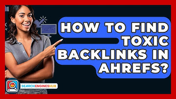 How To Find Toxic Backlinks In Ahrefs? - SearchEnginesHub.com
