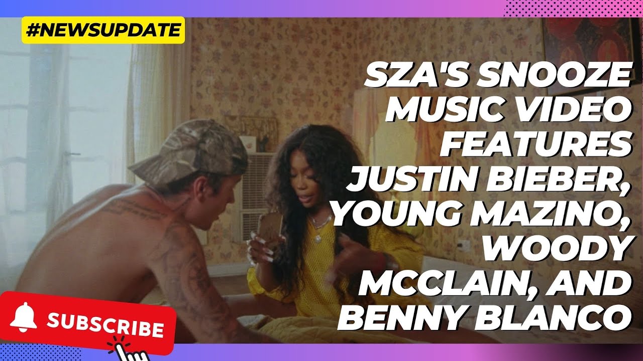 SZA's Snooze Music Video Features Justin Bieber, Young Mazino, Woody
