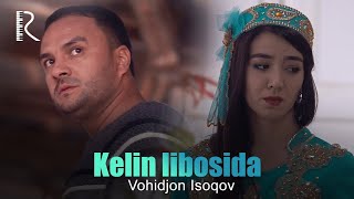 Vohidjon Isoqov - Kelin libosida (Official Music Video)