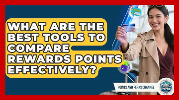 What Are the Best Tools to Compare Rewards Points Effectively? | Points and Perks Channel News
