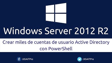 Curso de Windows Server 2012 R2 - Crear miles de cuentas de usuario Active Directory con PowerShell