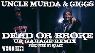 UNCLE MURDA FT GIGGS - DEAD OR BROKE - UK GARAGE REMIX   PRODUCED BY KRAZY