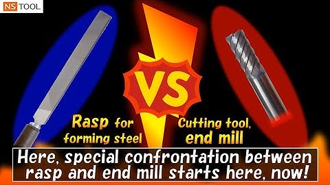 NS TOOL Machining: Confrontation between Rasp and End Mill