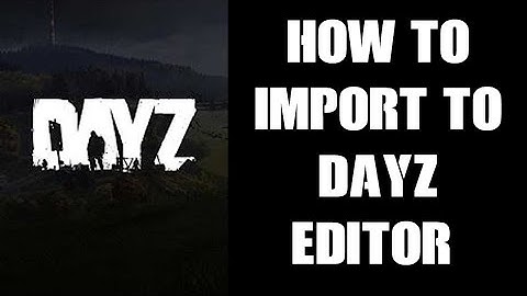 How To Import / Load Custom Files Into DayZ Editor PC Mod .dze .json init.c .txt etc