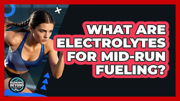 What Are Electrolytes For Mid-Run Fueling?