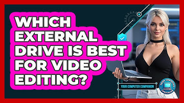 Which External Drive Is Best For Video Editing? - Your Computer Companion
