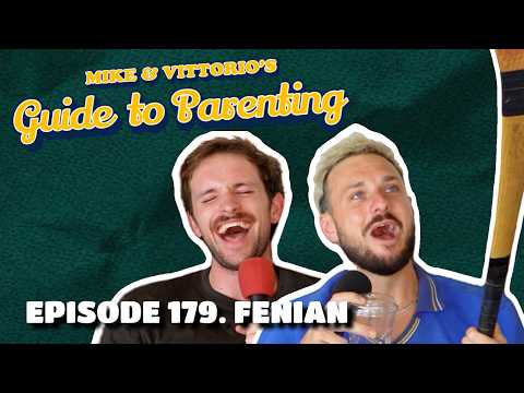 179. Fenian - Mike & Vittorio's Guide to Parenting