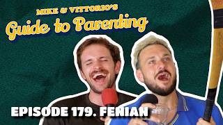 179. Fenian - Mike & Vittorio's Guide to Parenting