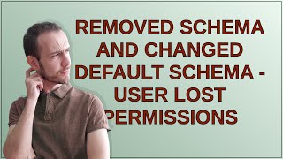 Dba: Removed Schema and Changed Default Schema - User Lost Permissions