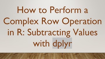 How to Perform a Complex Row Operation in R: Subtracting Values with dplyr
