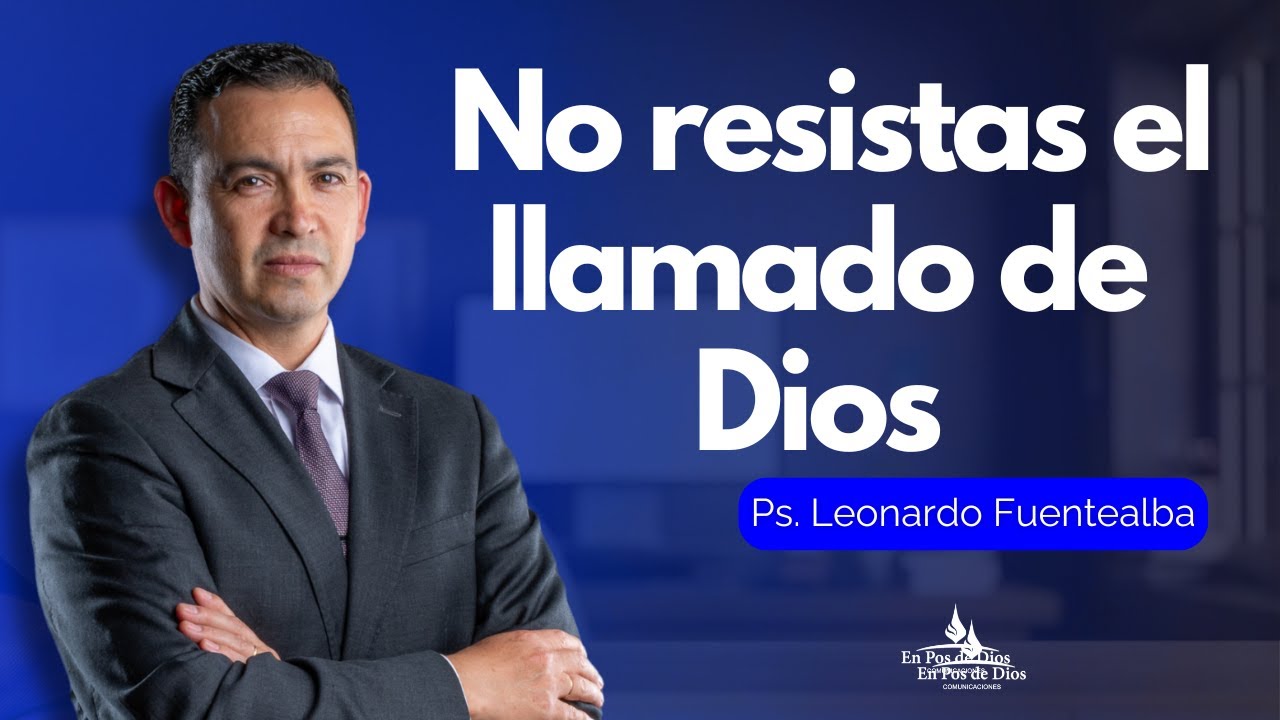 No resistas el llamado de Dios | Ps. Leonardo Fuentealba Donoso - YouTube