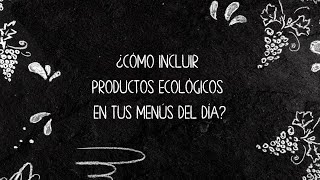 ¿Cómo incluir productos ecológicos en tus menús del día?