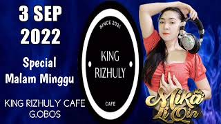 KING RIZHULY CAFE-3SEP2022-Special Malam Minggu- Request By Dj Mika Li Qin