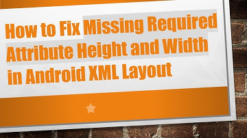 How to Fix Missing Required Attribute Height and Width in Android XML Layout