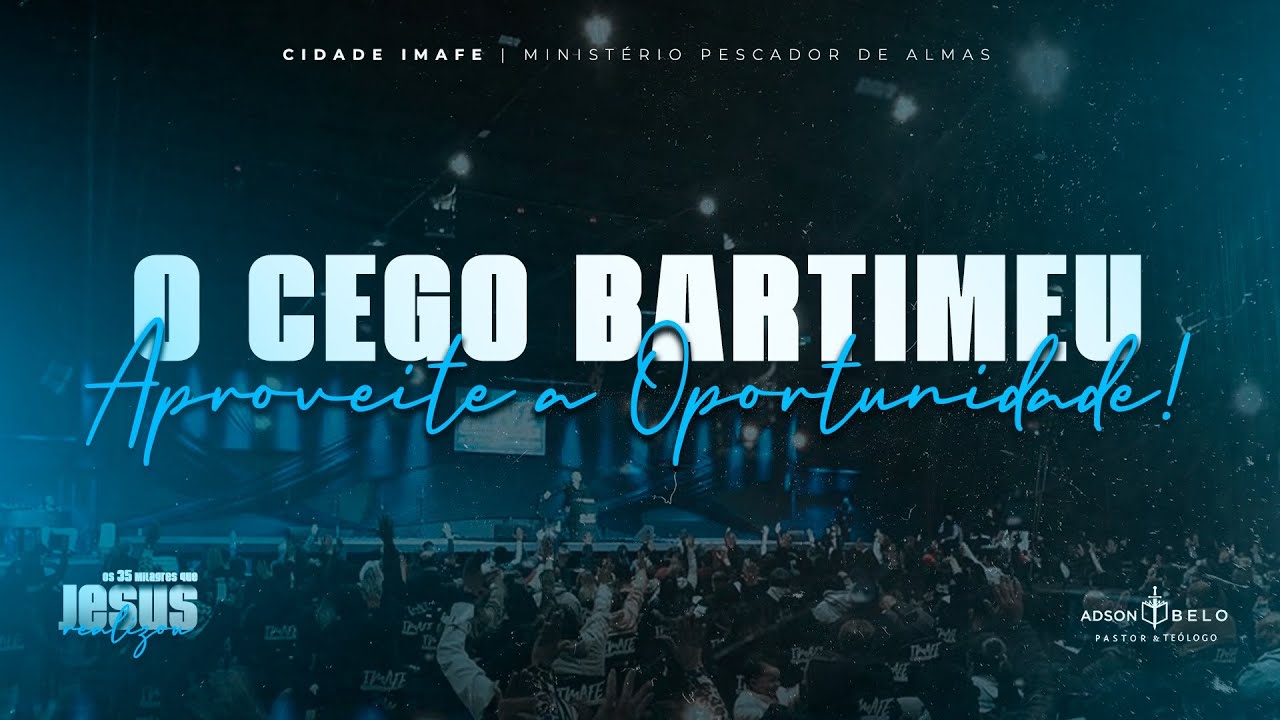 Culto de Mentoria | O cego bartimeu aproveite a oportunidade! | Pr. Adson Belo | Cidade IMAFE