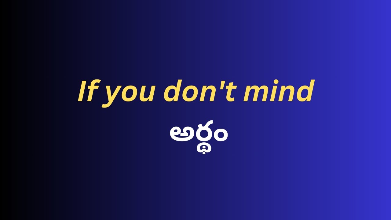 If You Don t Mind Meaning In Telugu With Examples If You Don t Mind if-you-don-t-mind-meaning-in-telugu-with-examples-if-you-don-t-mind