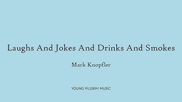 Mark Knopfler - Laughs And Jokes And Drinks And Smokes (Lyrics) - Tracker (2015)