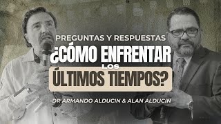 ¿Cómo Enfrentar Los Últimos Tiempos? | Preguntas & Respuestas | Dr. Armando Alducin