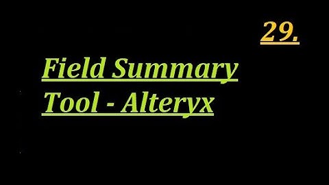 How to Use Field Summary Tool in Alteryx