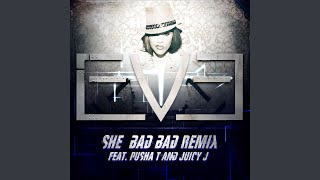 She Bad Bad (feat. Pusha T and Juicy J) (Remix)