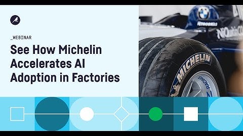 How Michelin is Accelerating the Adoption of AI Across its Factories