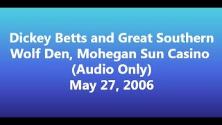 Dickey Betts 2006 05 27 Wolf Den, Mohegan Sun Casino (Audio Only)