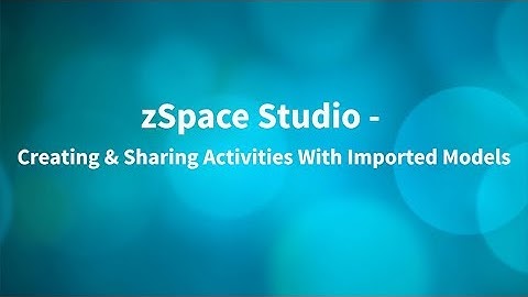 zSpace Studio - Creating and Sharing Activities With Imported Models